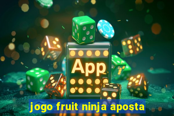 jogo fruit ninja aposta